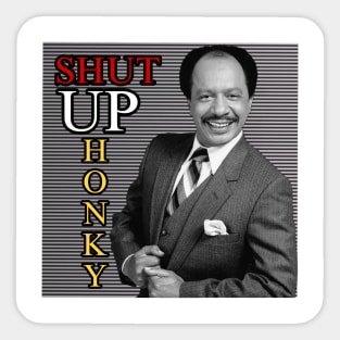 Shut Up Hunky !!!!! Sticker